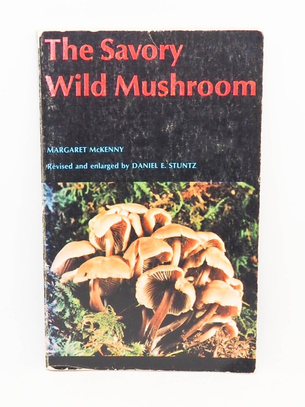 The Savory Wild Mushroom - Margaret McKenny and Dan E. Stuntz